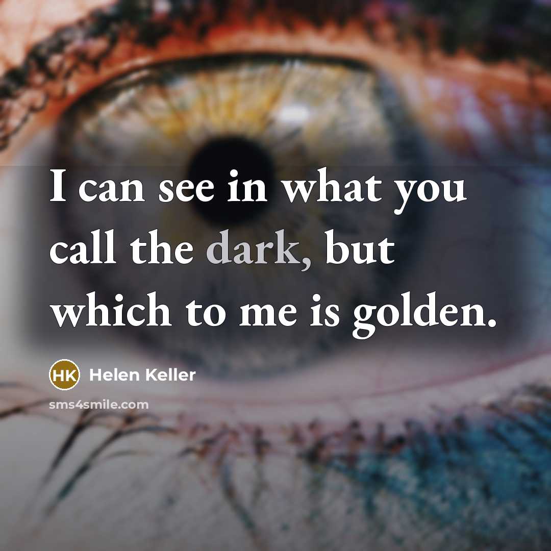 “I can see in what you call the dark, but…” quote by Helen Keller