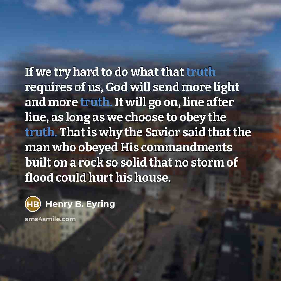 “If we try hard to do what that truth requires…” quote by Henry B. Eyring