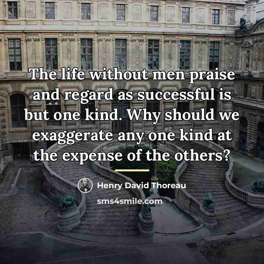 “The life without men praise and regard as successful is…” quote by Henry David Thoreau