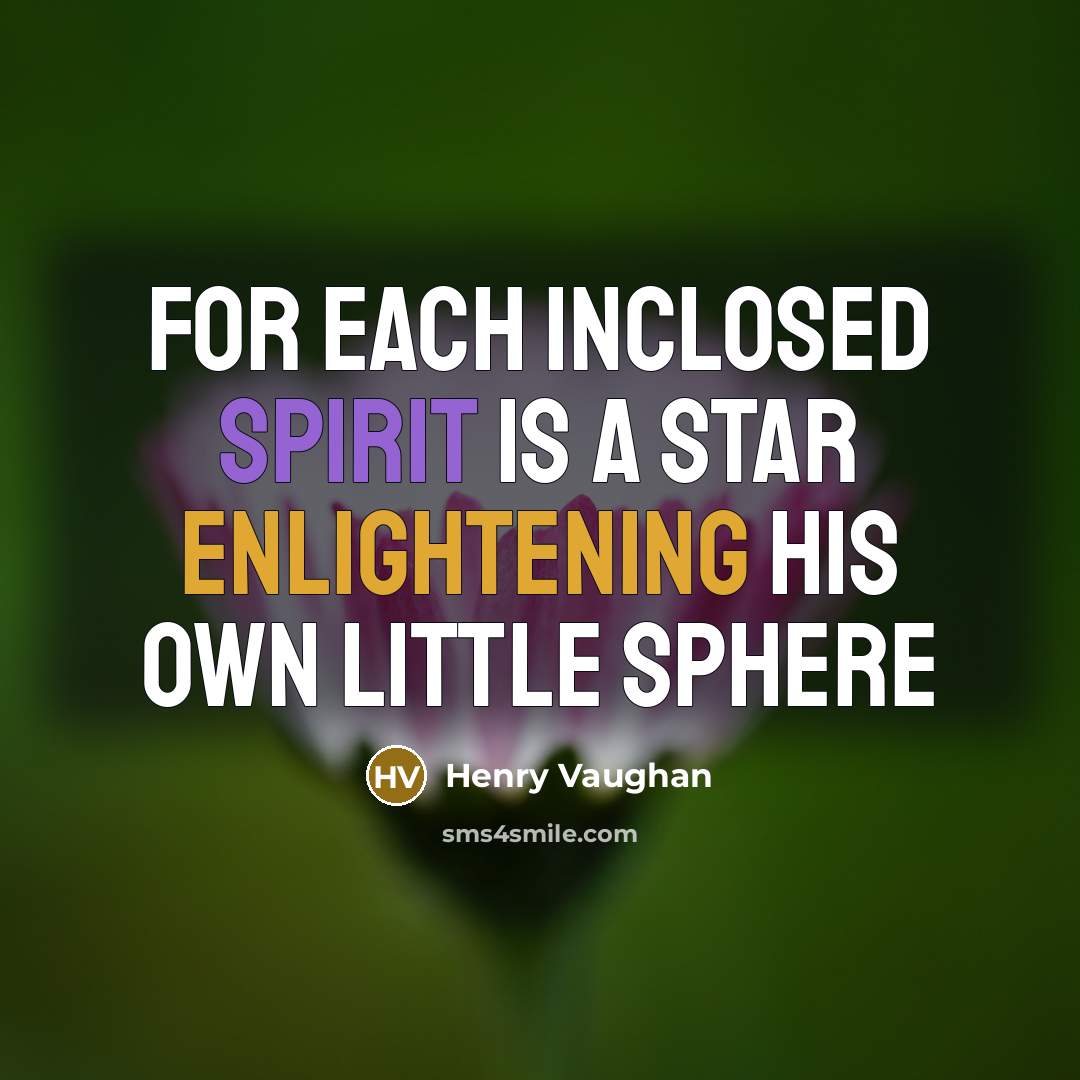 “For each inclosed spirit is a star Enlightening his own…” quote by Henry Vaughan