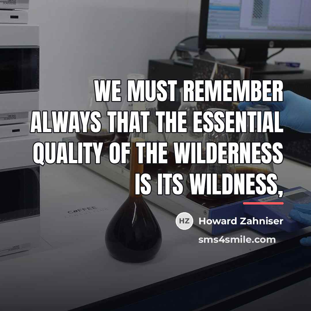 “We must remember always that the essential quality of the…” quote by Howard Zahniser
