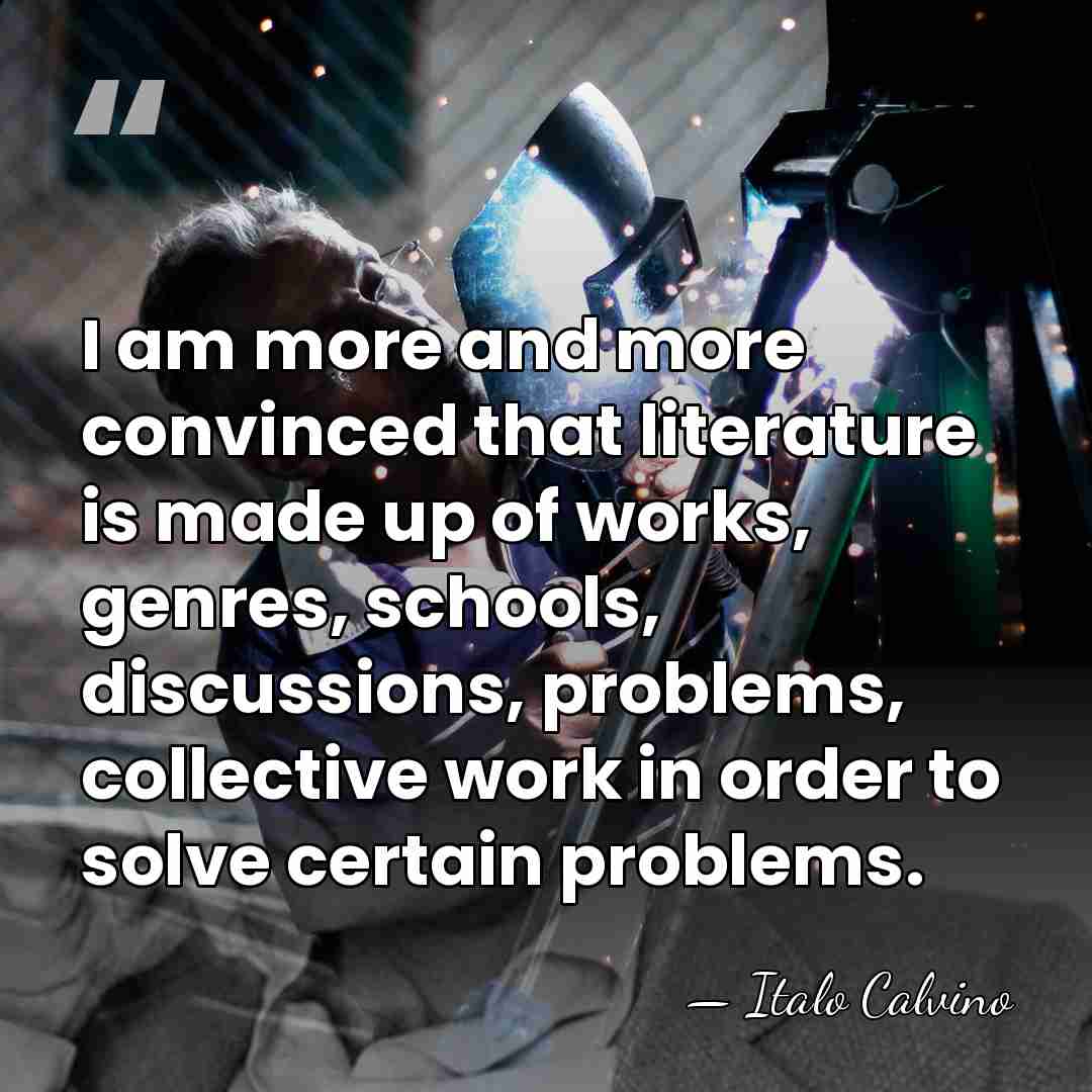 I am more and more convinced that literature is made up of&hellip; - Italo Calvino