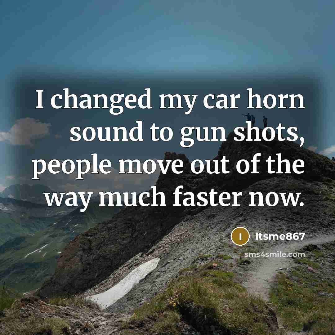 “I changed my car horn sound to gun shots, people…” quote by Itsme867