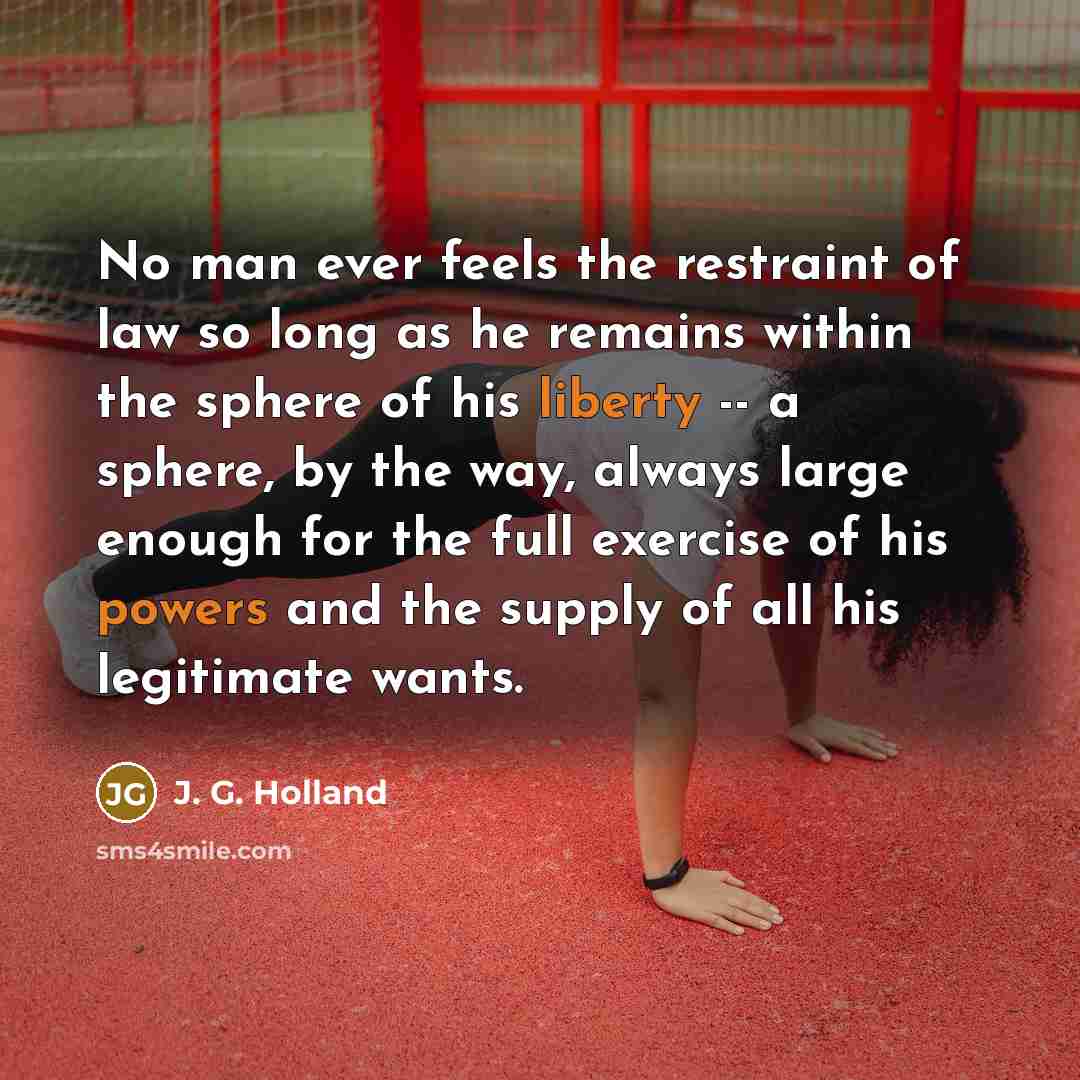 “No man ever feels the restraint of law so long…” quote by J. G. Holland