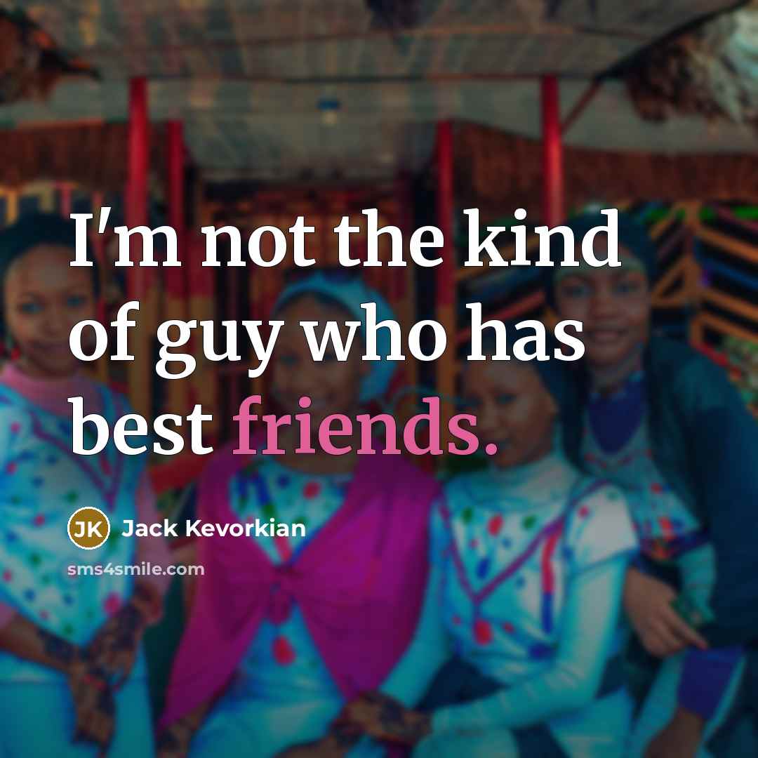 “I'm not the kind of guy who has best friends.…” quote by Jack Kevorkian