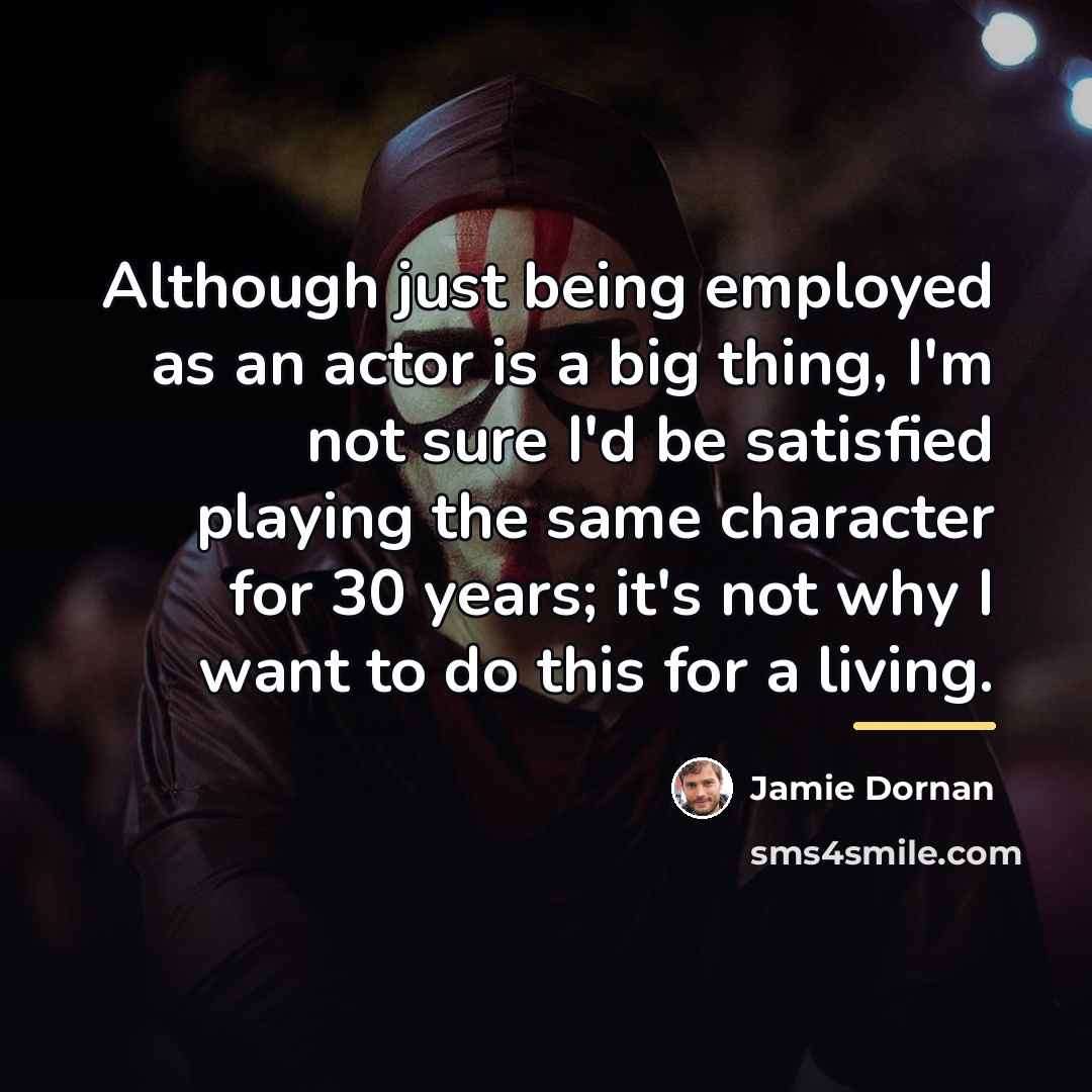 “Although just being employed as an actor is a big…” quote by Jamie Dornan