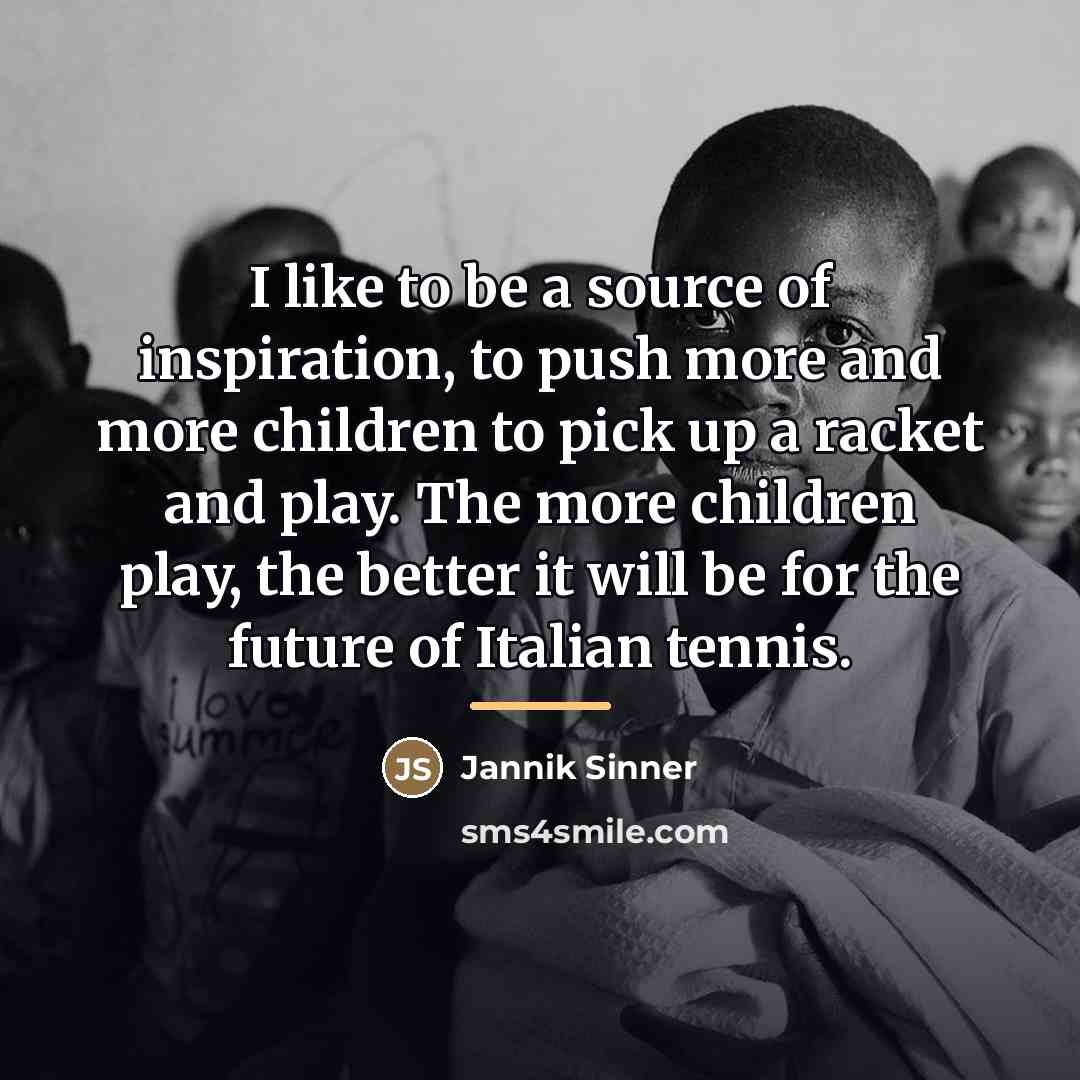 “I like to be a source of inspiration, to push…” quote by Jannik Sinner