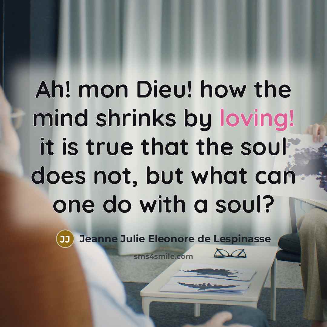 “Ah! mon Dieu! how the mind shrinks by loving! it…” quote by Jeanne Julie Eleonore de Lespinasse