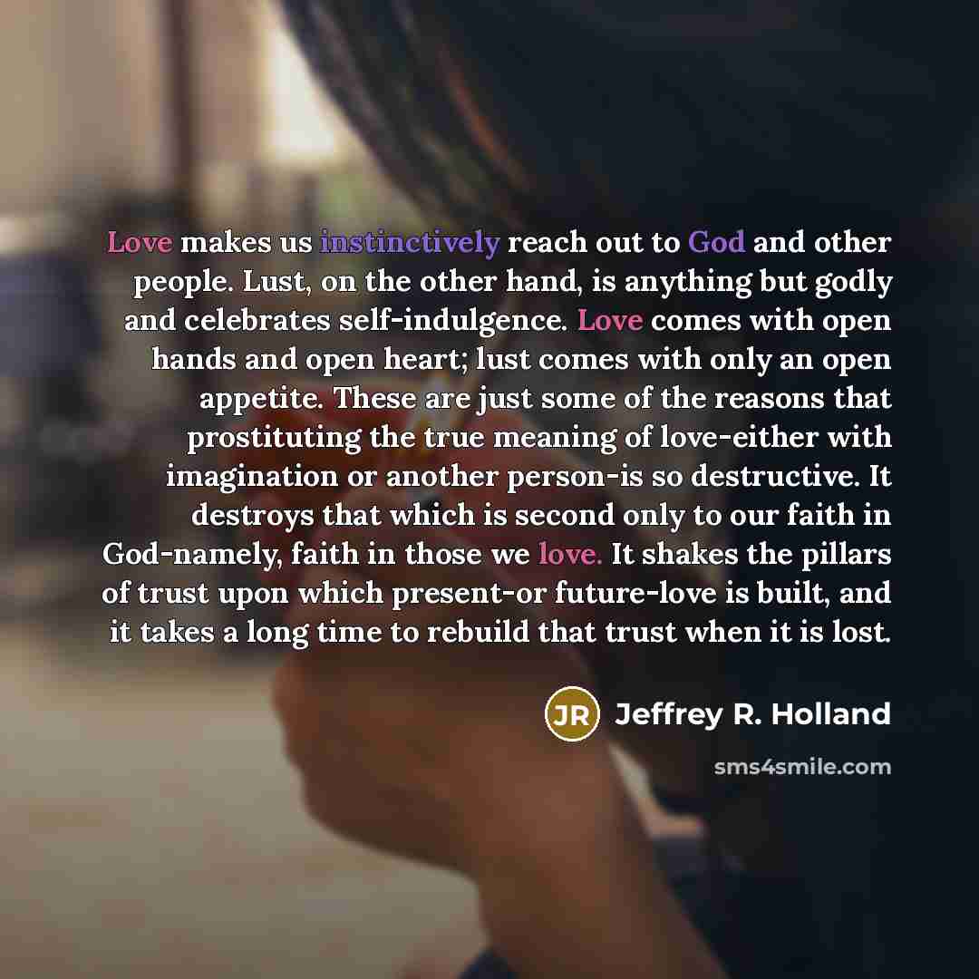 “Love makes us instinctively reach out to God and other…” quote by Jeffrey R. Holland