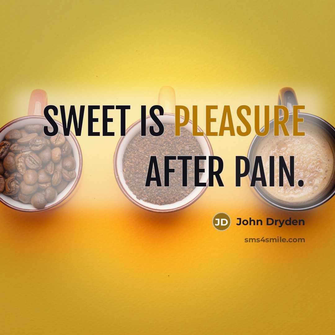“Sweet is pleasure after pain.…” quote by John Dryden