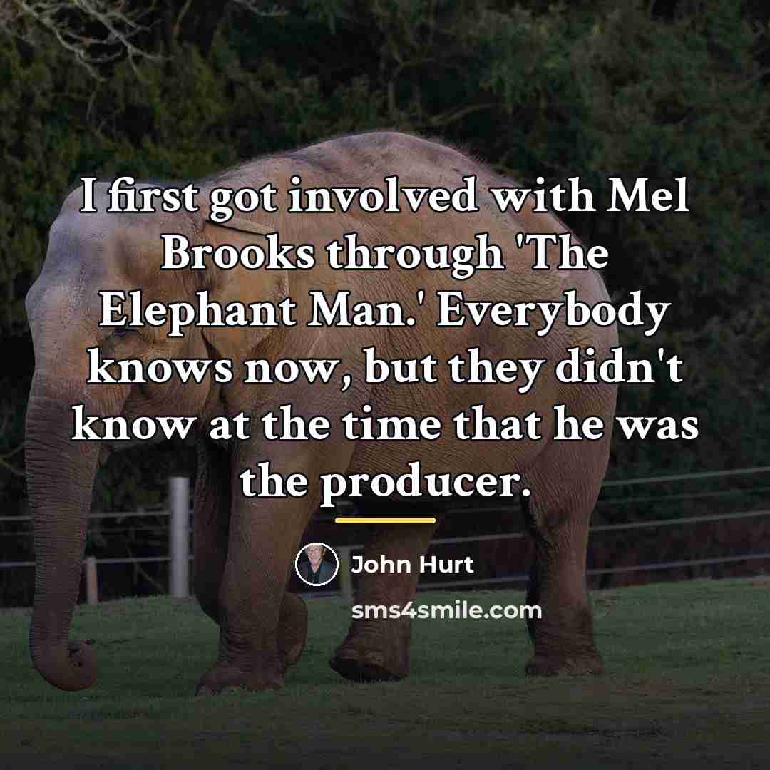 “I first got involved with Mel Brooks through 'The Elephant…” quote by John Hurt