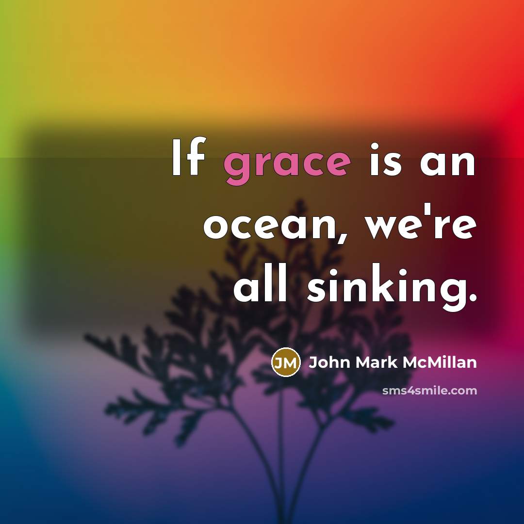 “If grace is an ocean, we're all sinking.…” quote by John Mark McMillan