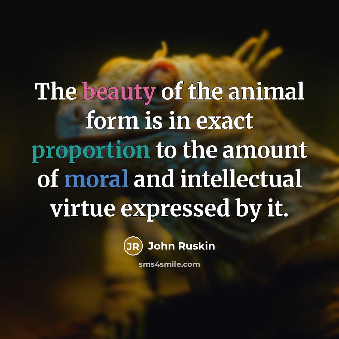 “The beauty of the animal form is in exact proportion…” quote by John Ruskin