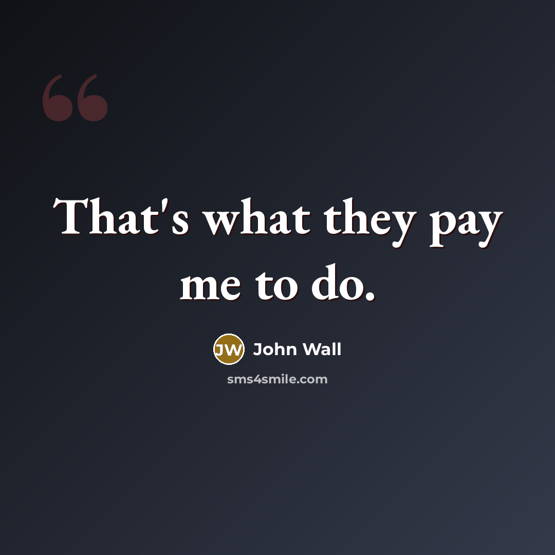 “That's what they pay me to do.…” quote by John Wall