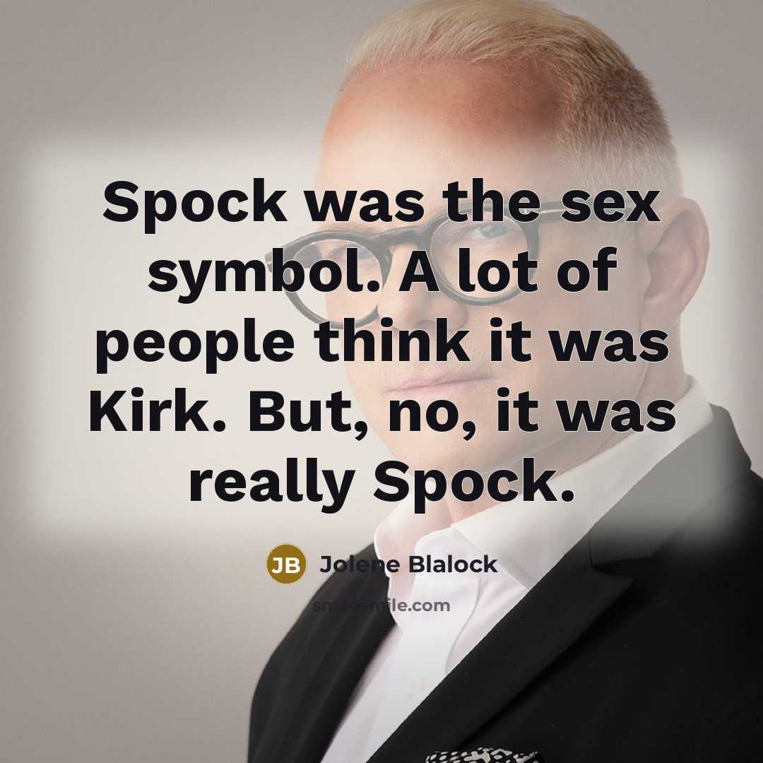 “Spock was the sex symbol. A lot of people think…” quote by Jolene Blalock