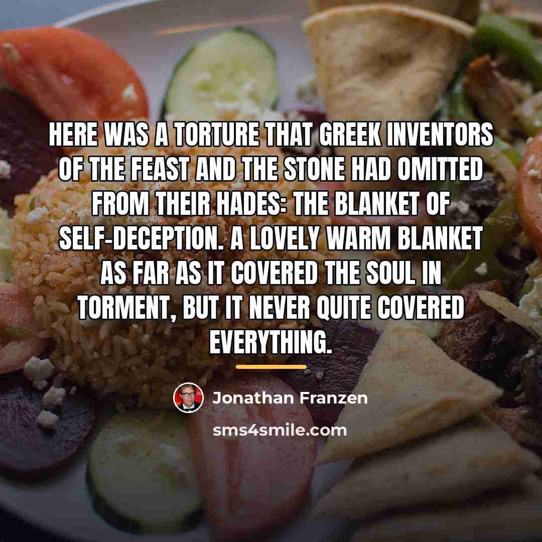 “Here was a torture that Greek inventors of the Feast…” quote by Jonathan Franzen