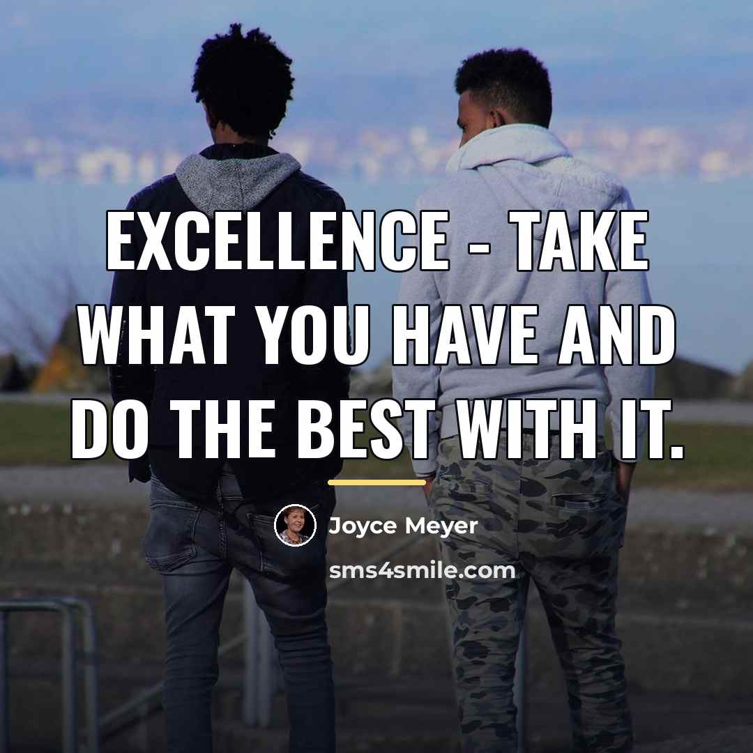 “Excellence - Take what you have and do the BEST…” quote by Joyce Meyer