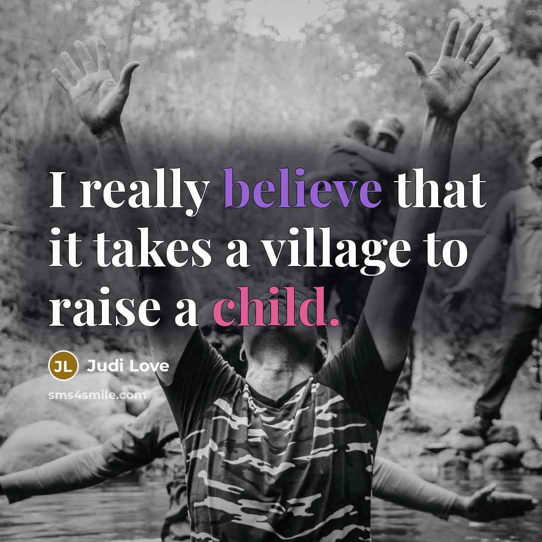 “I really believe that it takes a village to raise…” quote by Judi Love