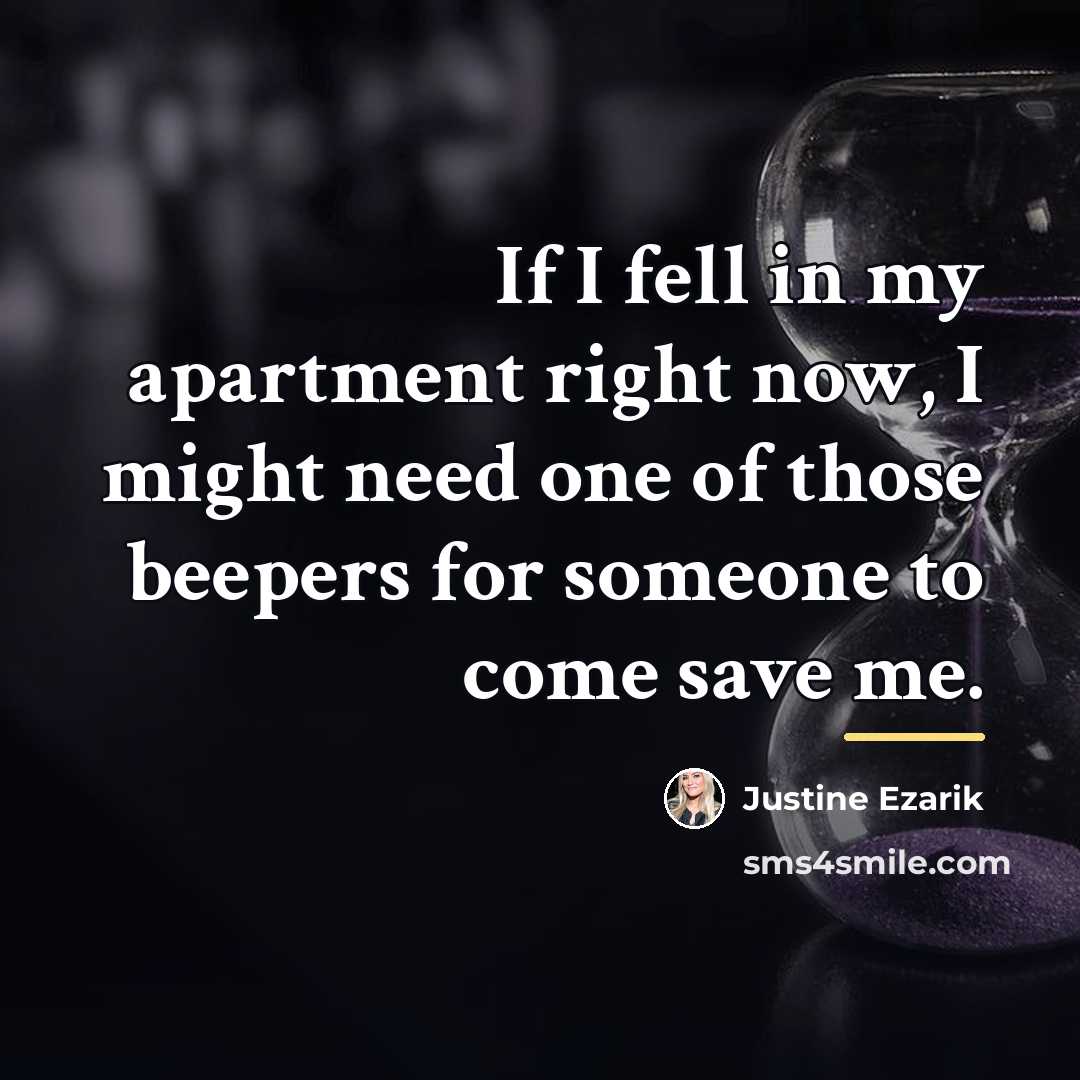 “If I fell in my apartment right now, I might…” quote by Justine Ezarik