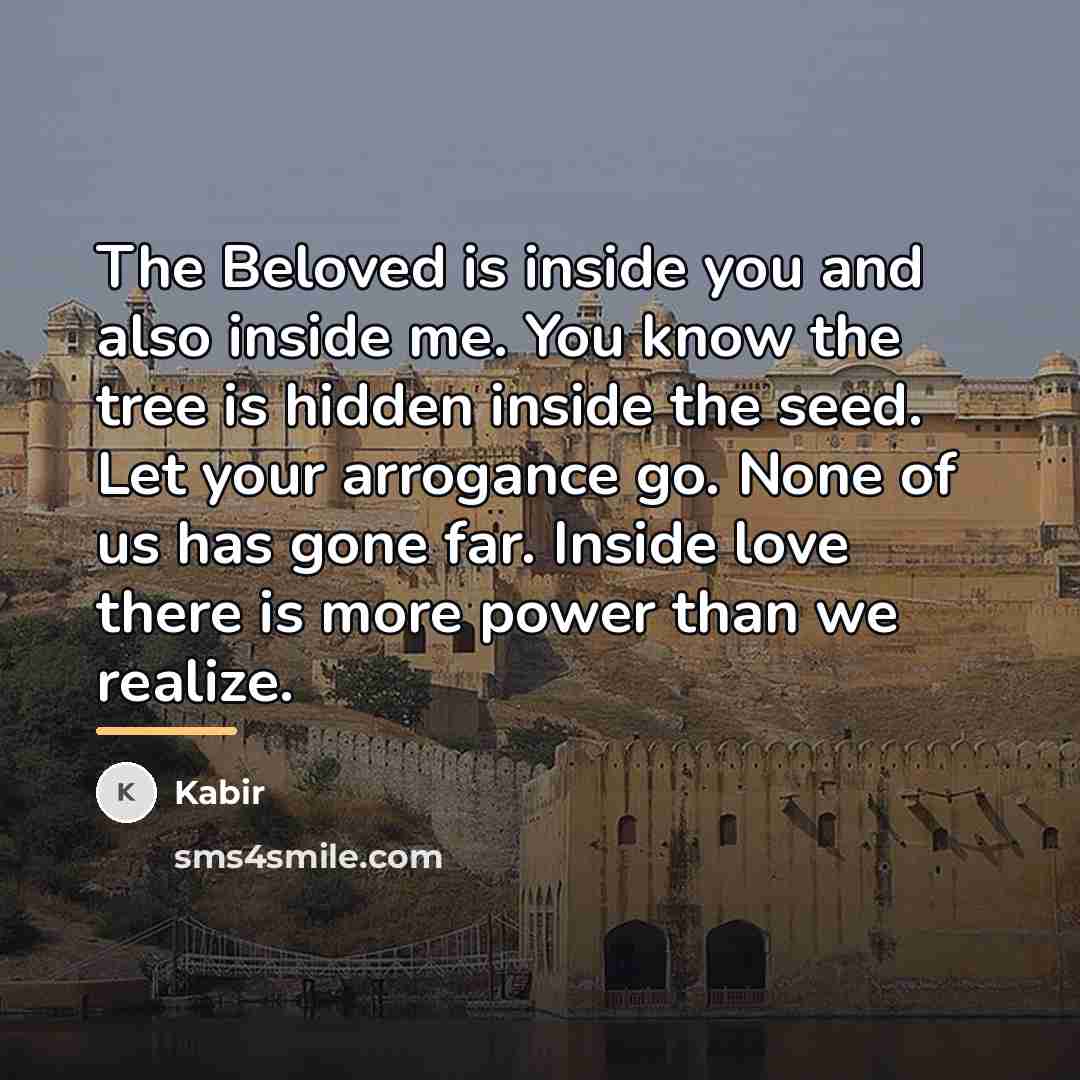 “The Beloved is inside you and also inside me. You…” quote by Kabir