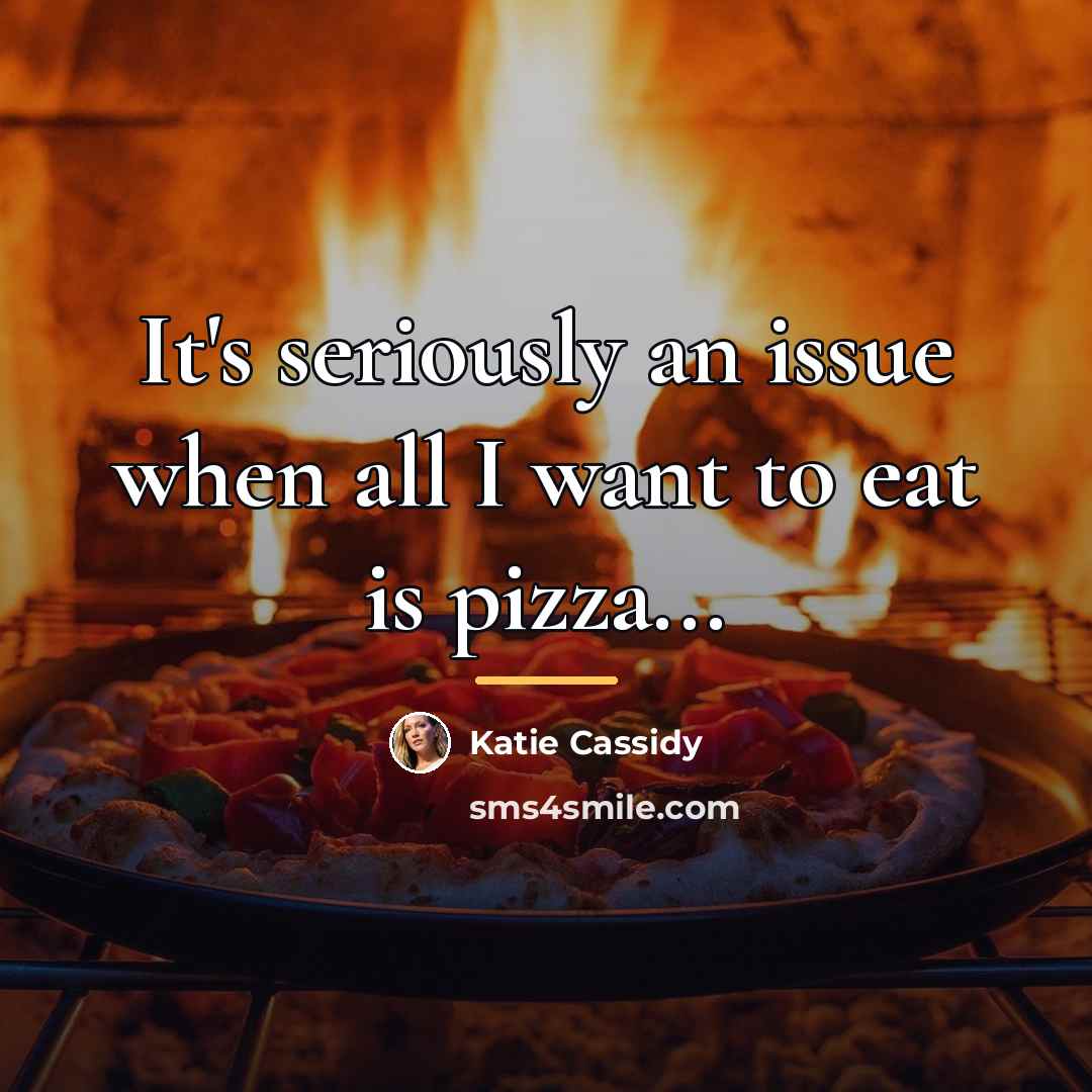“It's seriously an issue when all I want to eat…” quote by Katie Cassidy