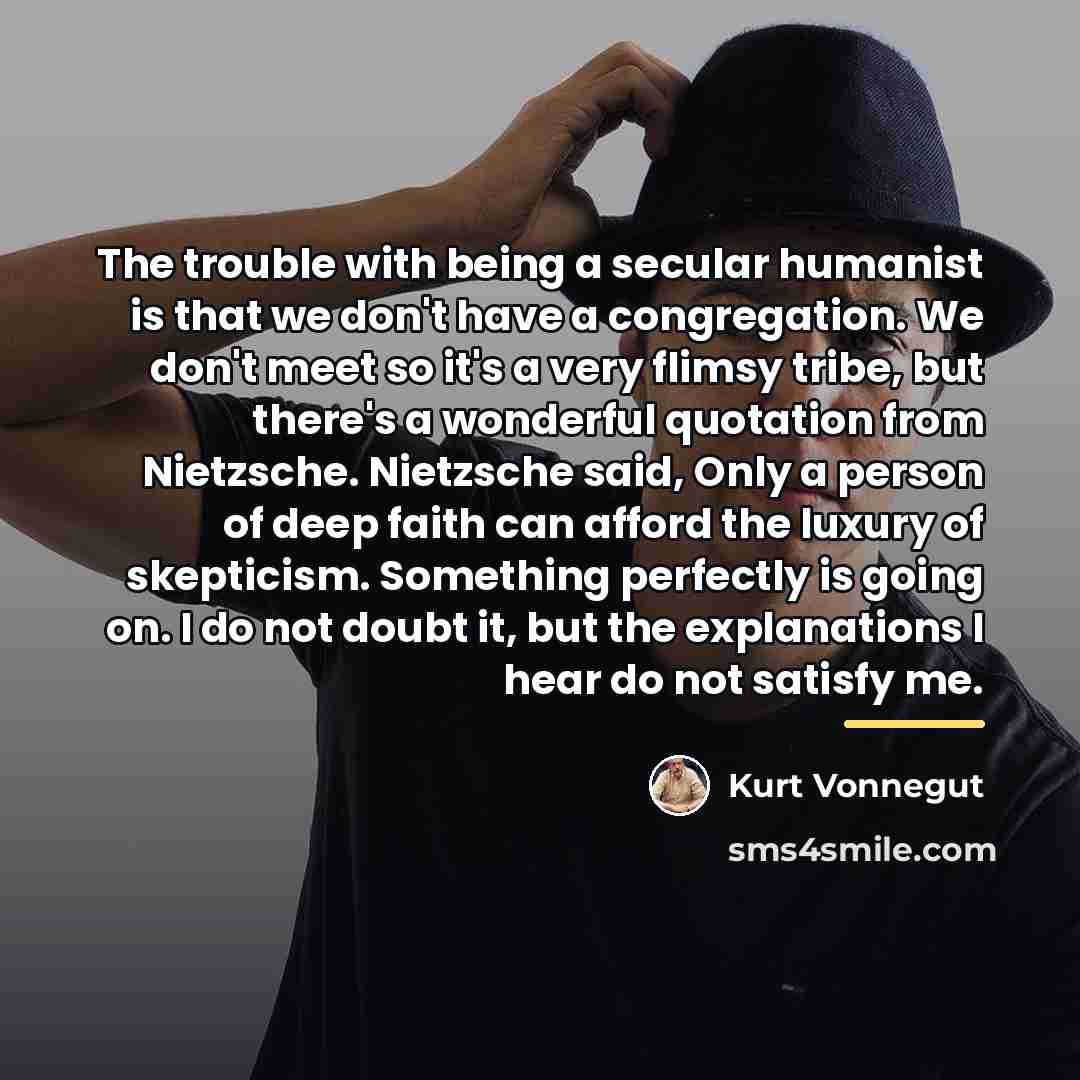 “The trouble with being a secular humanist is that we…” quote by Kurt Vonnegut