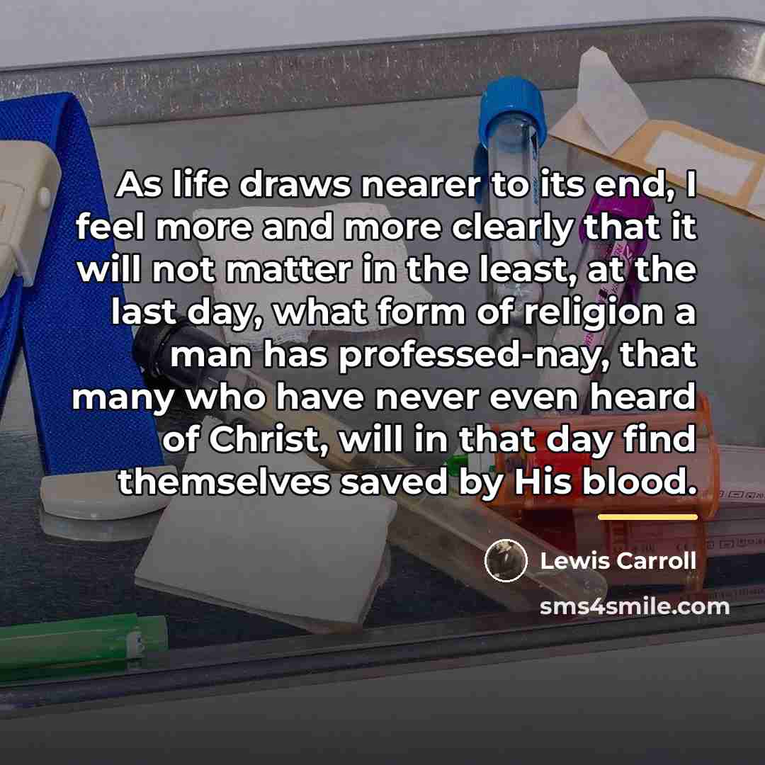 “As life draws nearer to its end, I feel more…” quote by Lewis Carroll