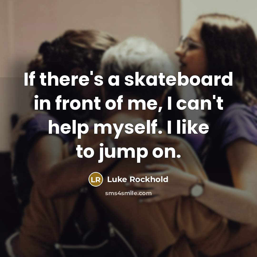 “If there's a skateboard in front of me, I can't…” quote by Luke Rockhold