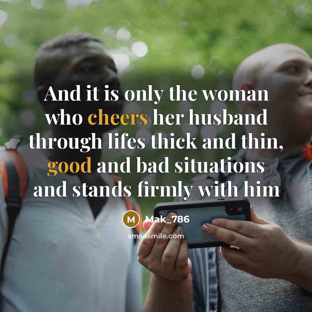 “And it is only the woman who cheers her husband…” quote by Mak_786