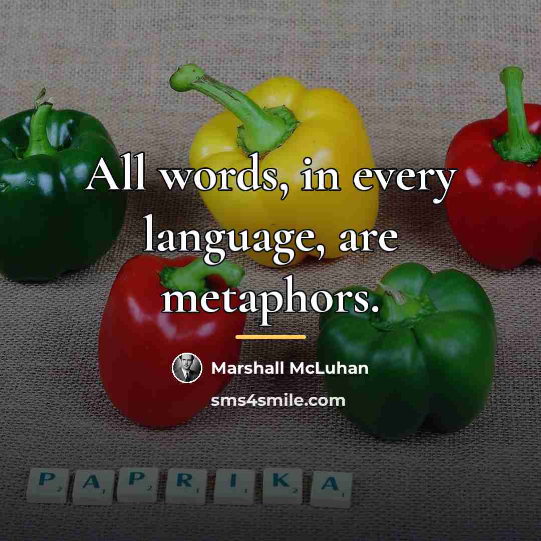 “All words, in every language, are metaphors.…” quote by Marshall McLuhan