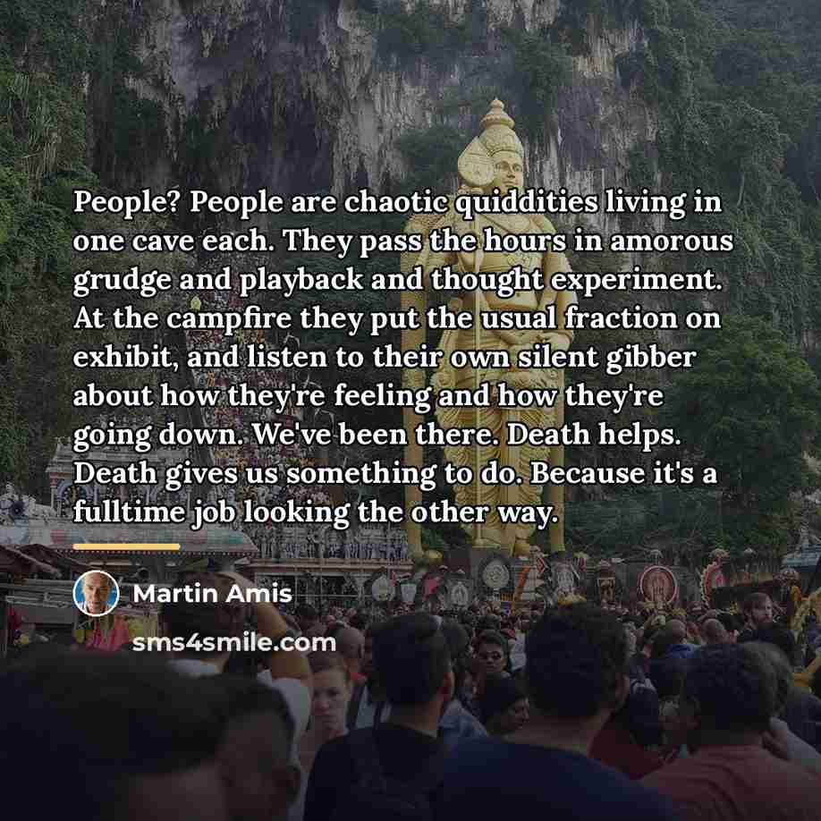 “People? People are chaotic quiddities living in one cave each.…” quote by Martin Amis