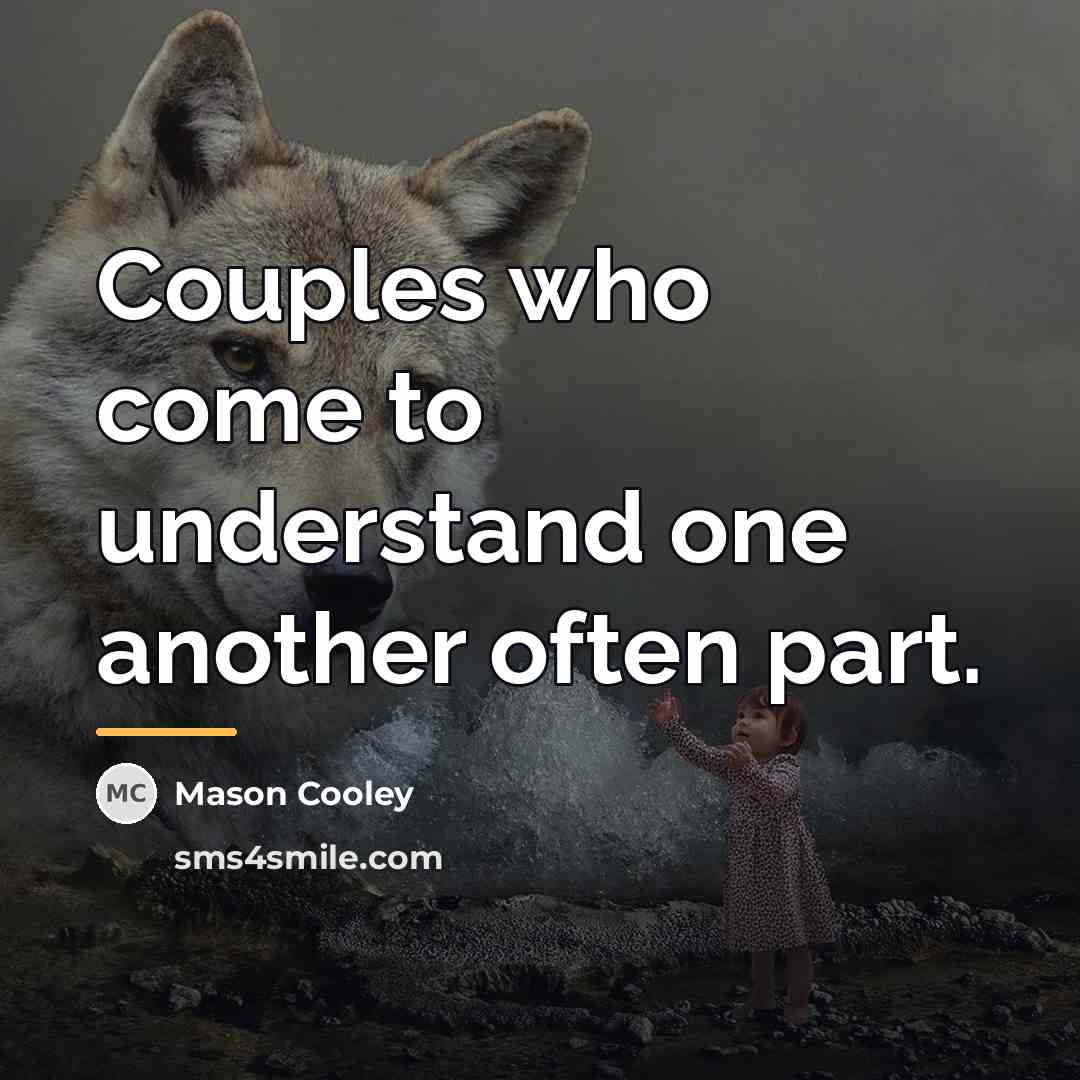 “Couples who come to understand one another often part.…” quote by Mason Cooley