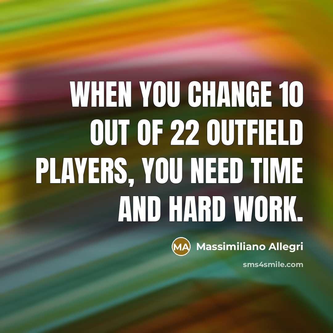 “When you change 10 out of 22 outfield players, you…” quote by Massimiliano Allegri
