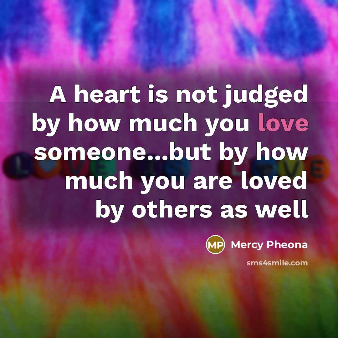 “A heart is not judged by how much you love…” quote by Mercy Pheona