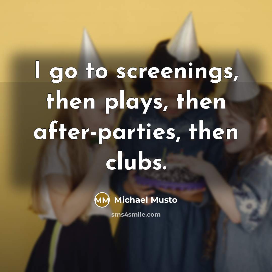 “I go to screenings, then plays, then after-parties, then clubs.…” quote by Michael Musto