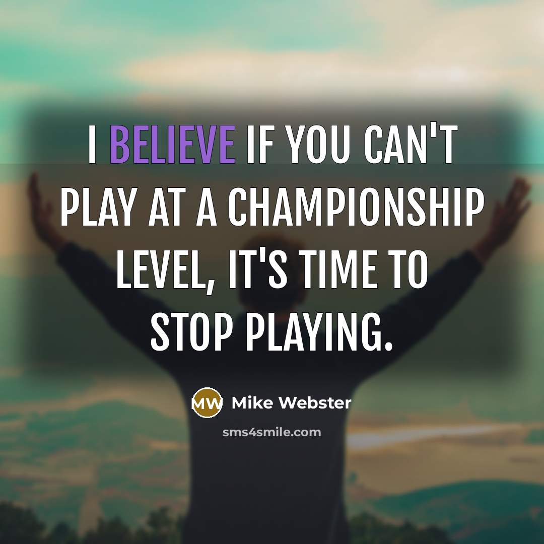 “I believe if you can't play at a championship level,…” quote by Mike Webster
