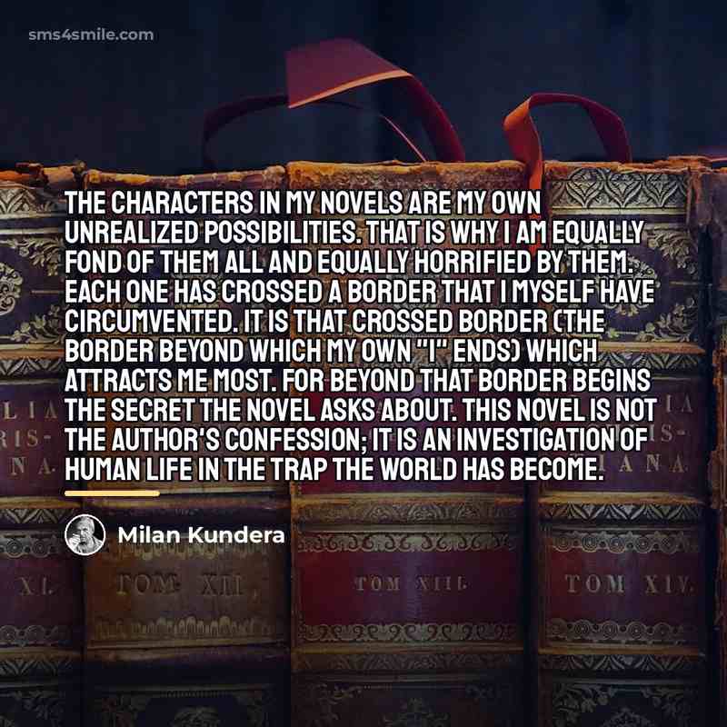 “The characters in my novels are my own unrealized possibilities.…” quote by Milan Kundera