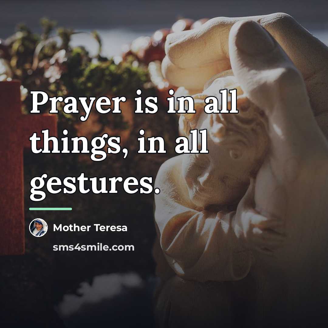 “Prayer is in all things, in all gestures.…” quote by Mother Teresa