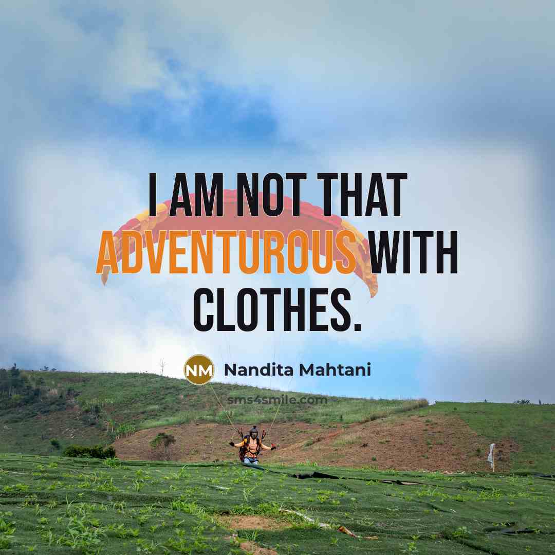 “I am not that adventurous with clothes.…” quote by Nandita Mahtani