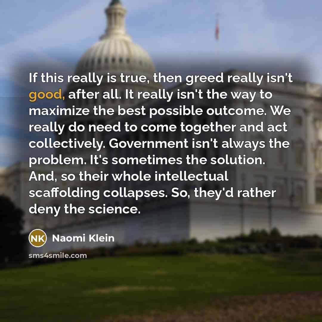 “If this really is true, then greed really isn't good,…” quote by Naomi Klein