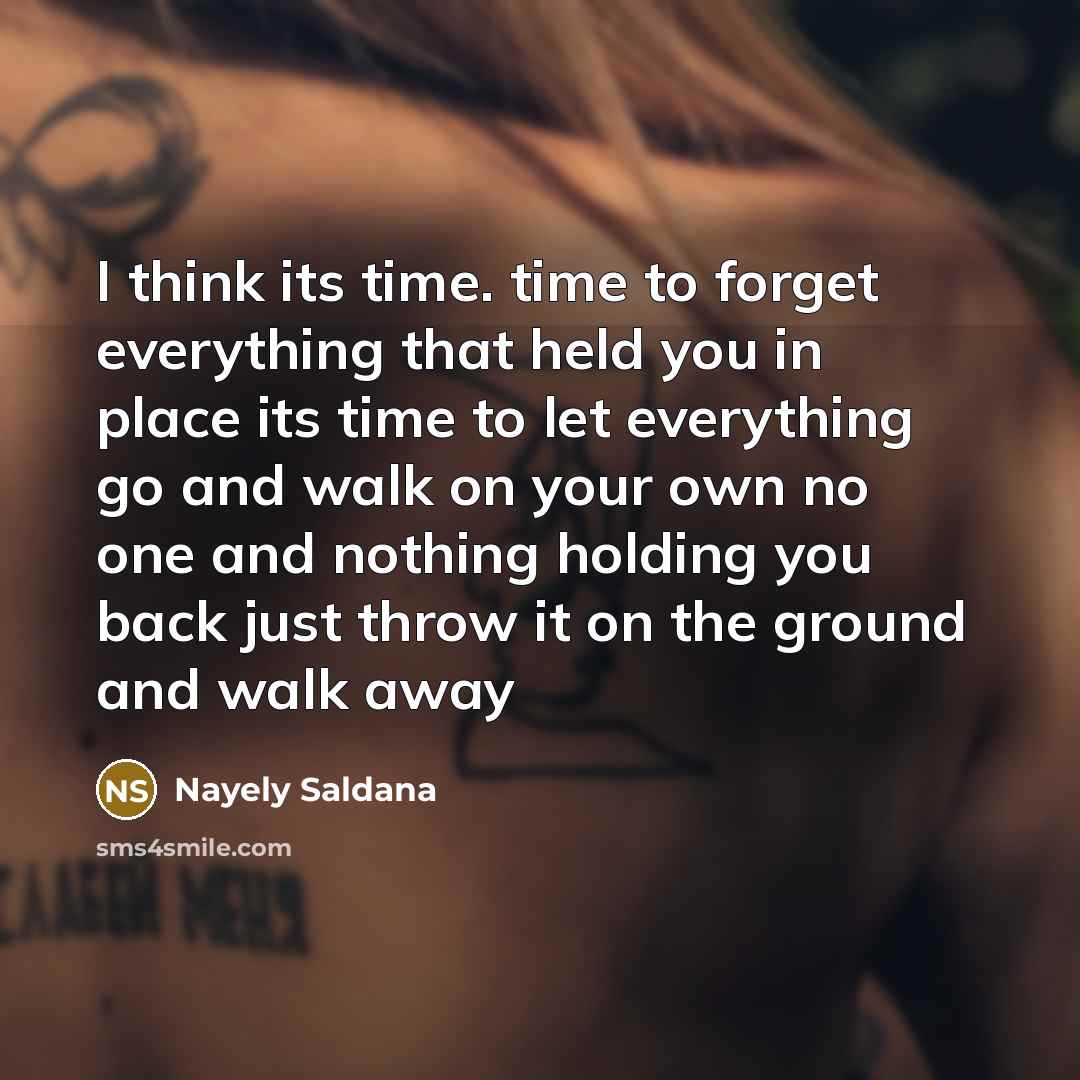 “I think its time. time to forget everything that held…” quote by Nayely Saldana