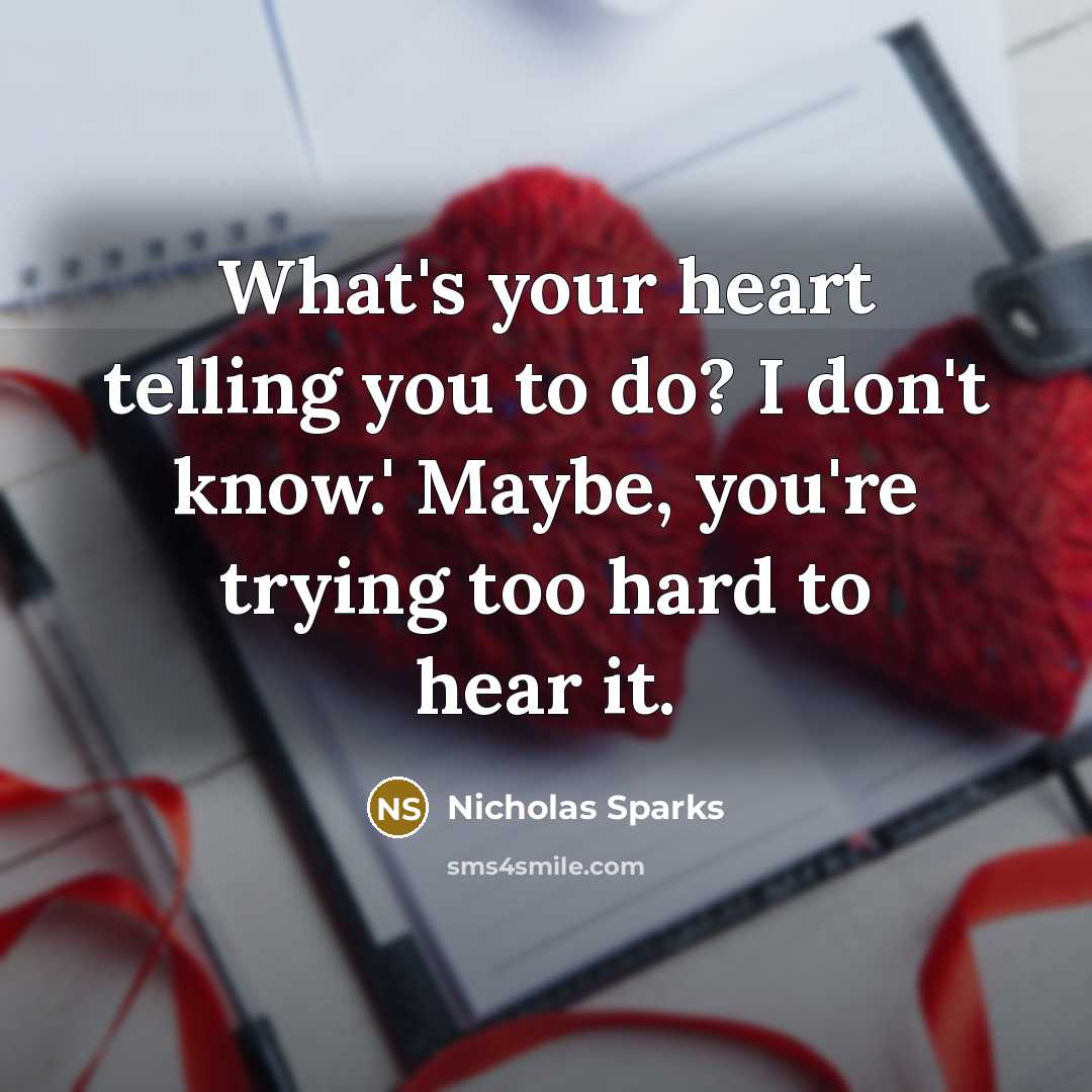 “What's your heart telling you to do? I don't know.'…” quote by Nicholas Sparks