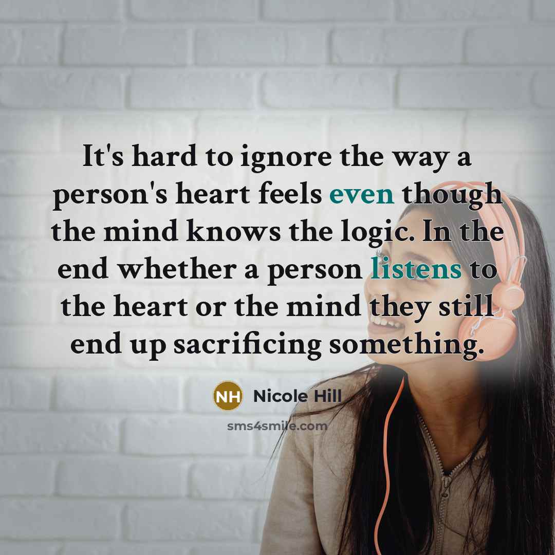 “It's hard to ignore the way a person's heart feels…” quote by Nicole Hill