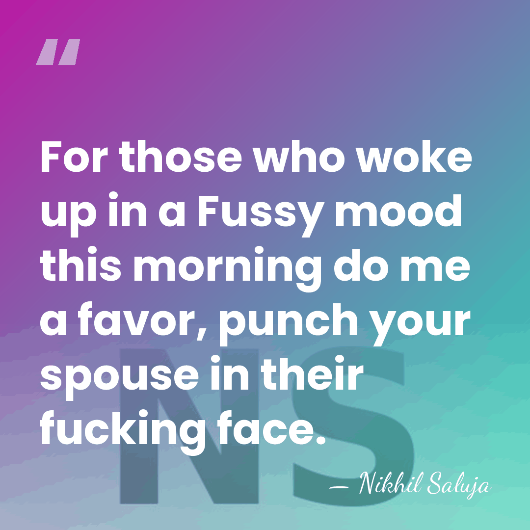 For those who woke up in a Fussy mood this morning do&hellip; - Nikhil Saluja