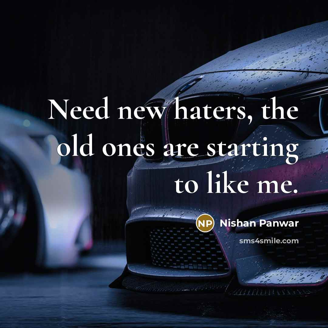 “Need new haters, the old ones are starting to like…” quote by Nishan Panwar