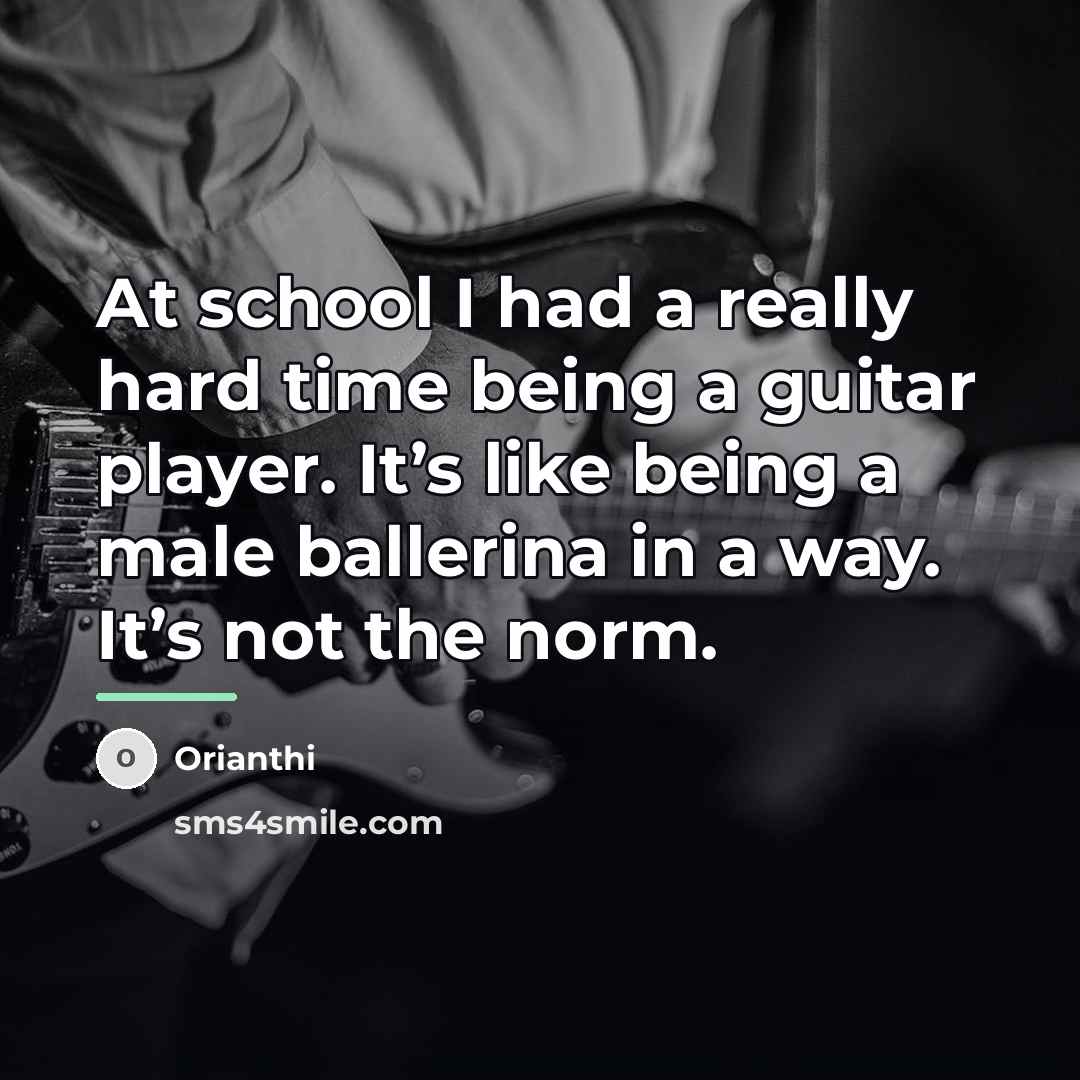 “At school I had a really hard time being a…” quote by Orianthi