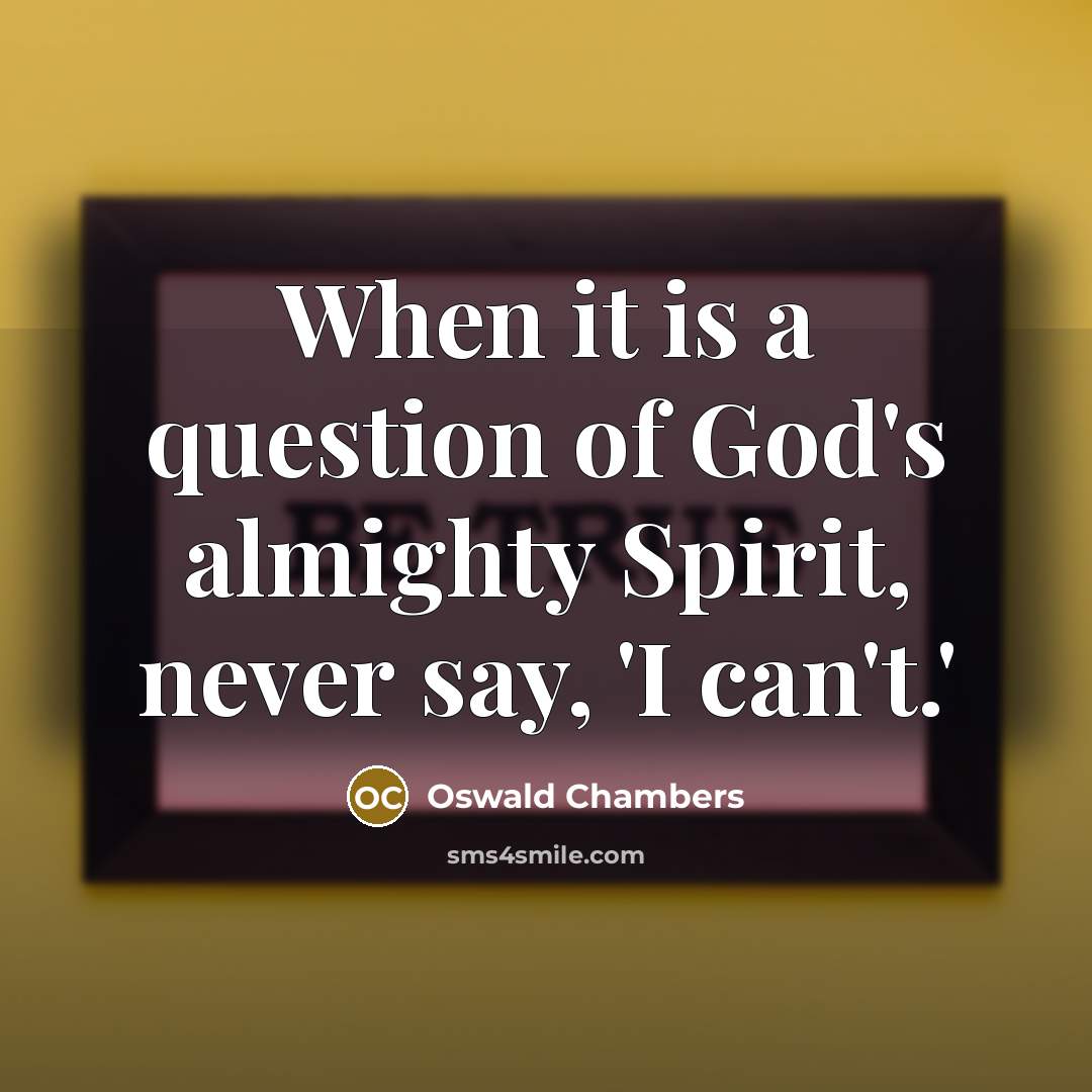 “When it is a question of God's almighty Spirit, never…” quote by Oswald Chambers