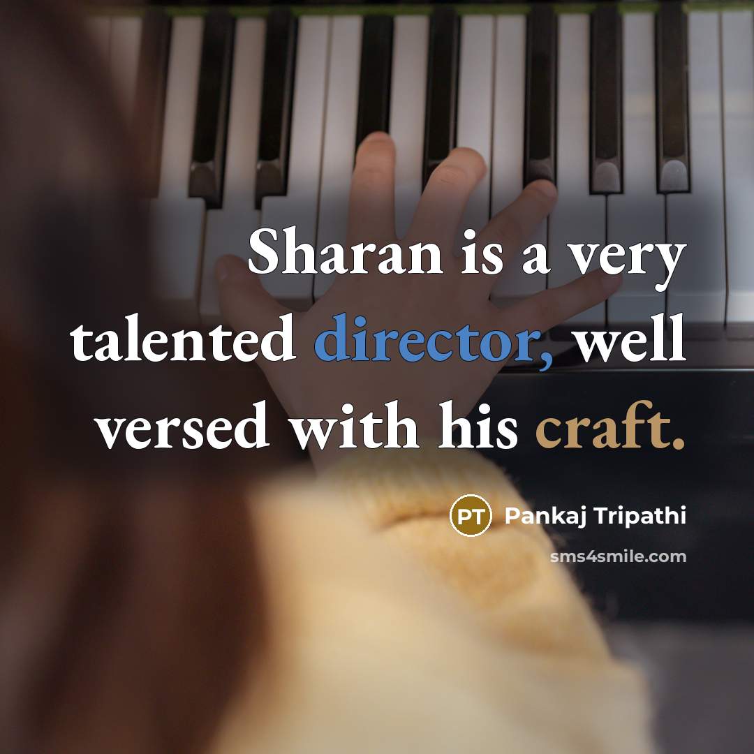 “Sharan is a very talented director, well versed with his craft.” quote by Pankaj Tripathi