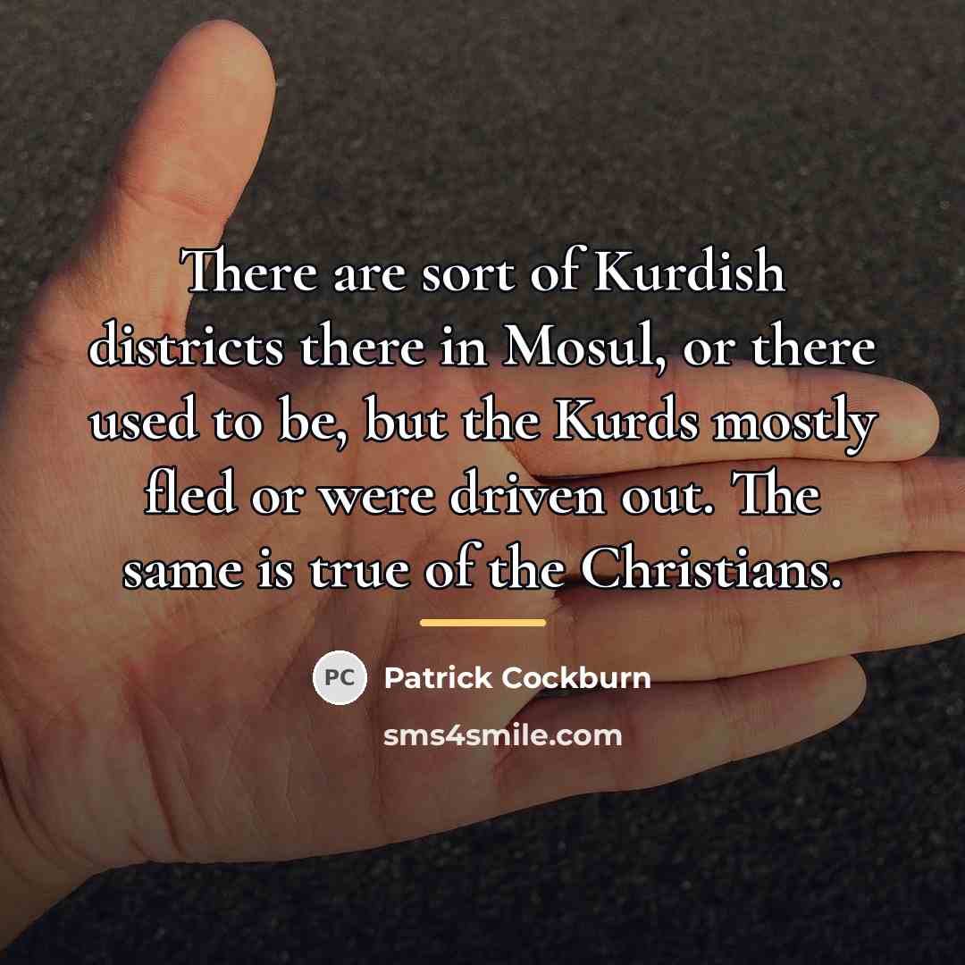 “There are sort of Kurdish districts there in Mosul, or…” quote by Patrick Cockburn