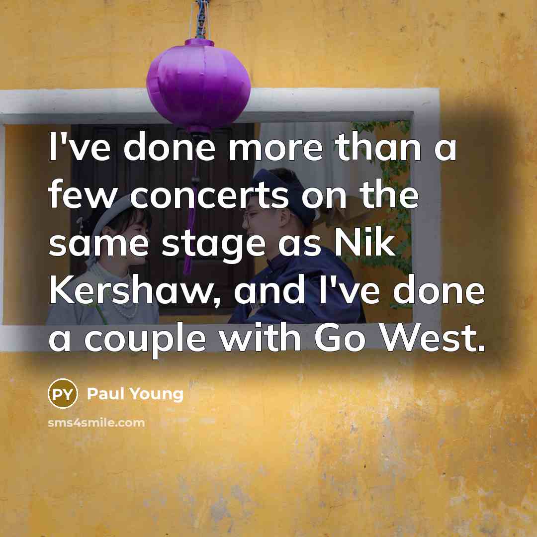 “I've done more than a few concerts on the same…” quote by Paul Young